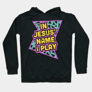 Rad 90s - In Jesus Name I Play Hoodie